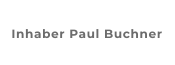 Inhaber Paul Buchner